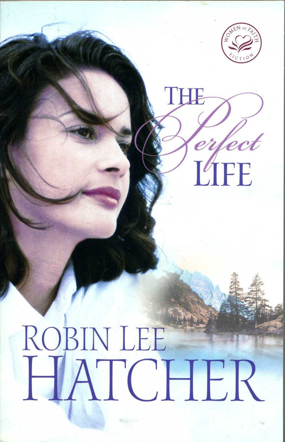 The Perfect Life (Women of Faith Fiction)