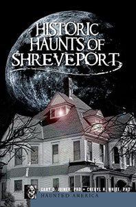 Historic Haunts of Shreveport (Haunted America)