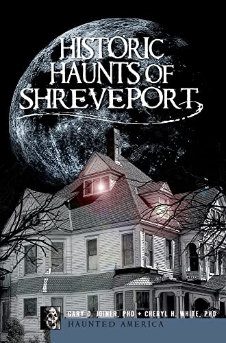 Historic Haunts of Shreveport (Haunted America)