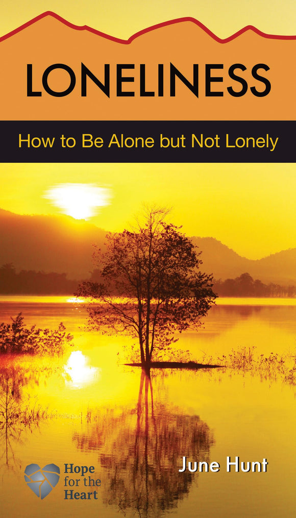 Loneliness: How to be Alone but Not Lonely (Hope for the Heart)