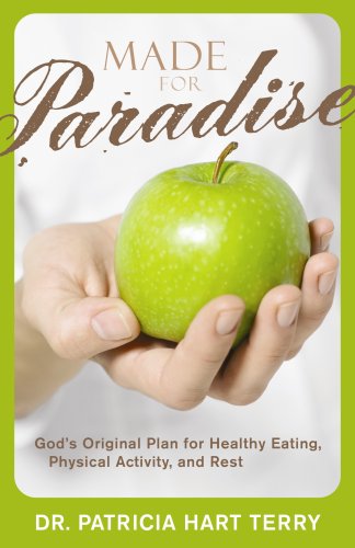 Made for Paradise: God's Original Plan for Healthy Eating, Physical Activity, and Rest