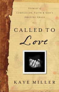 Called to Love: Stories of Compassion, Faith, and God's Amazing Grace