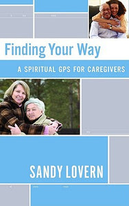 Finding Your Way: A Spiritual GPS for Caregivers