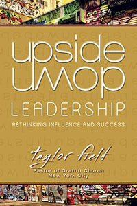 Upside-Down Leadership: Rethinking Influence and Success