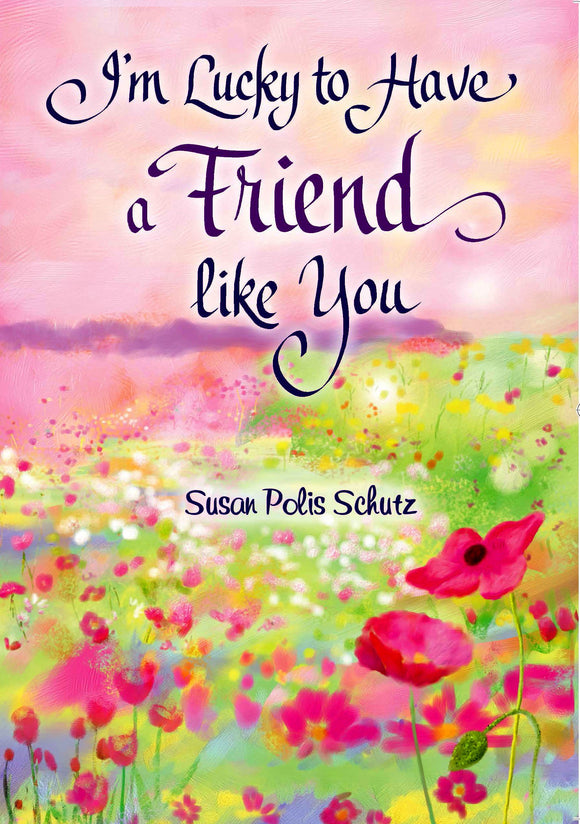 I'm Lucky to Have a Friend like You by Susan Polis Schutz, A Sentimental Gift Book About Friendship for Christmas, a Birthday, or to Say 