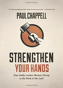 Strengthen Your Hands: How Godly Leaders Remain Strong in the Work of the Lord