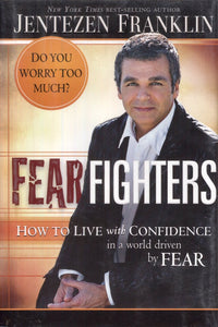 Fear Fighters: How to Live With Confidence in a World Driven by Fear