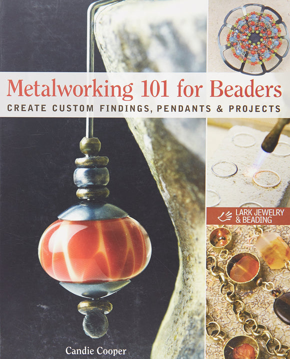 Metalworking 101 for Beaders: Create Custom Findings, Pendants & Projects