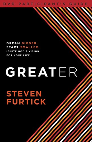 Greater Participant's Guide: Dream bigger. Start smaller. Ignite God's Vision for Your Life