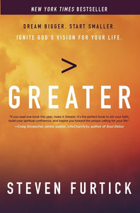 Greater: Dream Bigger. Start Smaller. Ignite God's Vision for Your Life.