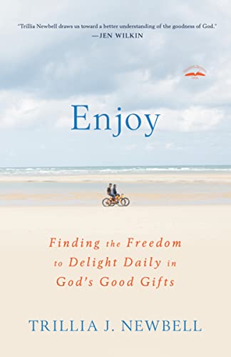 Enjoy: Finding the Freedom to Delight Daily in God's Good Gifts