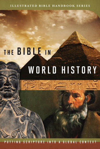 The Bible in World History: How History and Scripture Intersect (Illustrated Bible Handbook Series)