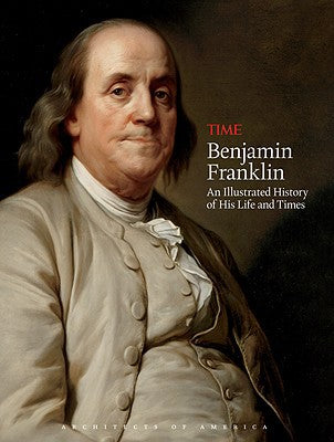 TIME Benjamin Franklin: An Illustrated History of His Life and Times