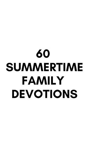 60 Summertime Family Devotions