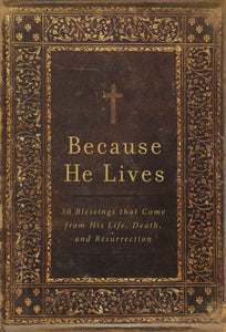 Because He Lives: 30 Blessings that Come from His Life, Death, and Resurrection