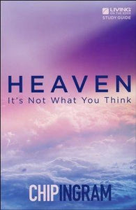 Heaven: It's Not What You Think - Study Guide