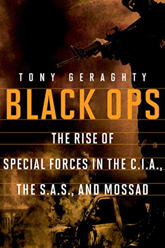 Black Ops: The Rise of Special Forces in the C.I.A., the S.A.S., and Mossad