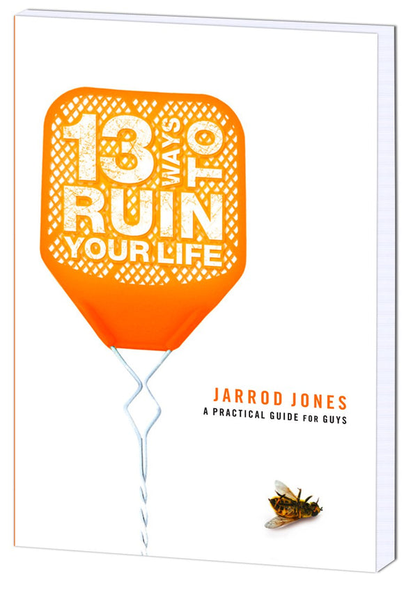 13 Ways to Ruin Your Life