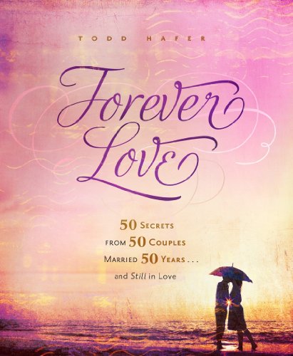 Forever Love: 50 Secrets from 50 Couples Married 50 Years