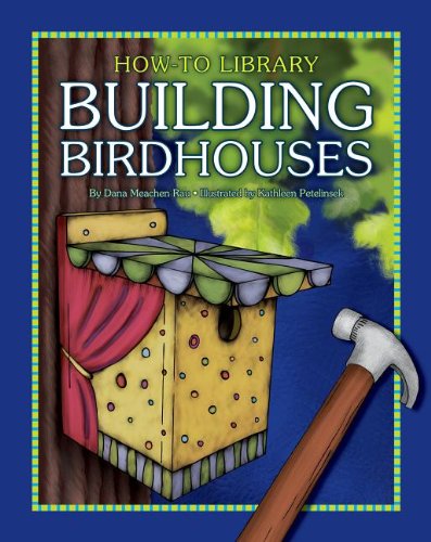 Building Birdhouses (How-To Library)