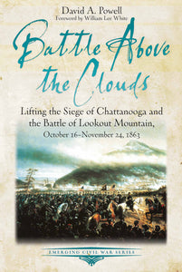 Battle above the Clouds: Lifting the Siege of Chattanooga and the Battle of Lookout Mountain, October 16 - November 24, 1863 (Emerging Civil War Series)