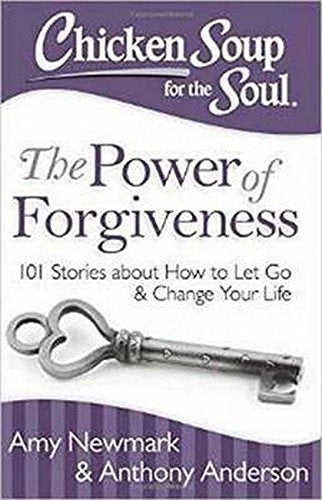 Chicken Soup for the Soul: The Power of Forgiveness: 101 Stories about How to Let Go and Change Your Life