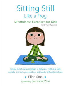 Sitting Still Like a Frog: Mindfulness Exercises for Kids (and Their Parents)