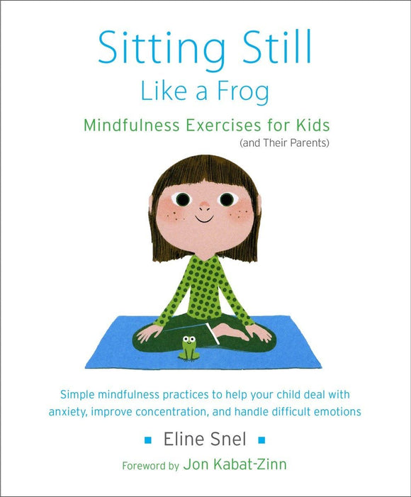 Sitting Still Like a Frog: Mindfulness Exercises for Kids (and Their Parents)