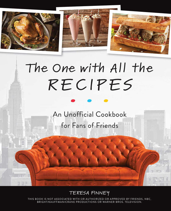 The One with All the Recipes: An Unofficial Cookbook for Fans of Friends