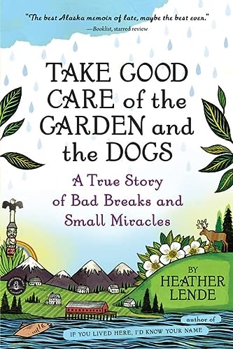 Take Good Care of the Garden and the Dogs: A True Story of Bad Breaks and Small Miracles
