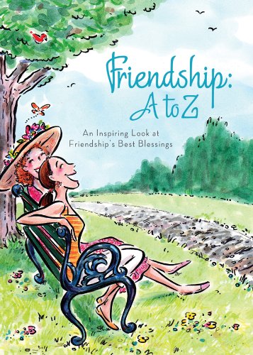 Friendship A to Z: An Inspiring Look at Friendship's Best Blessings