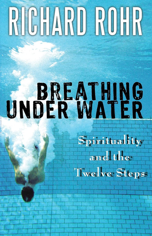 Breathing Under Water: Spirituality and the Twelve Steps