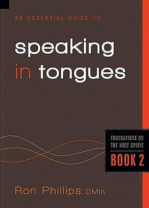 An Essential Guide to Speaking in Tongues (Volume 2) (Foundations on the Holy Spirit)