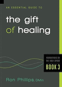 An Essential Guide to the Gift of Healing (Foundations on the Holy Spirit)