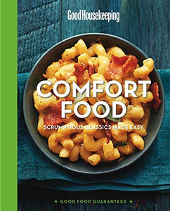 Good Housekeeping Comfort Food: Scrumptious Classics Made Easy (Good Food Guaranteed)