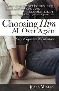 Choosing Him All Over Again: A Story of Romance and Redemption