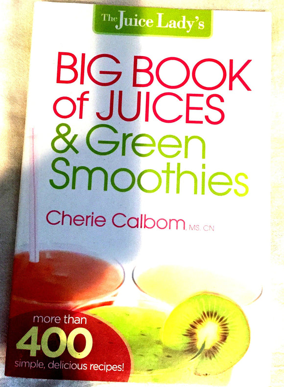 The Juice Lady's Big Book of Juices and Green Smoothies: More Than 400 Simple, Delicious Recipes!