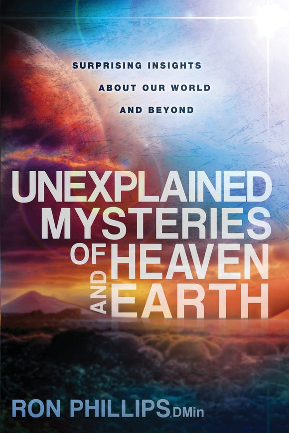 Unexplained Mysteries of Heaven and Earth: Surprising Insights About Our World and Beyond