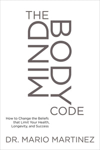 The MindBody Code: How to Change the Beliefs that Limit Your Health, Longevity, and Success