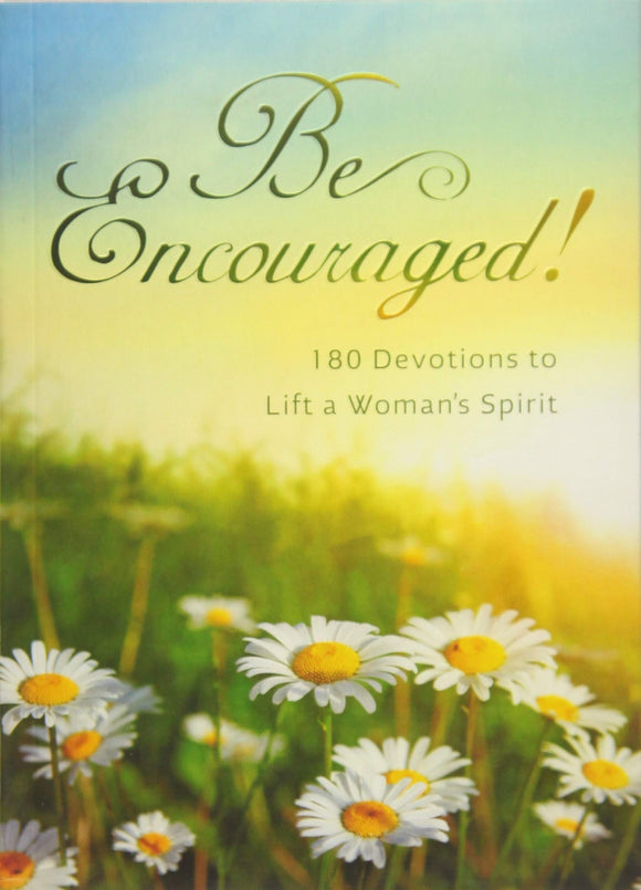 Be Encouraged: 180 Devotions to Lift a Woman's Spirit