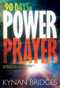 90 Days of Power Prayer: Supernatural Declarations to Transform Your Life