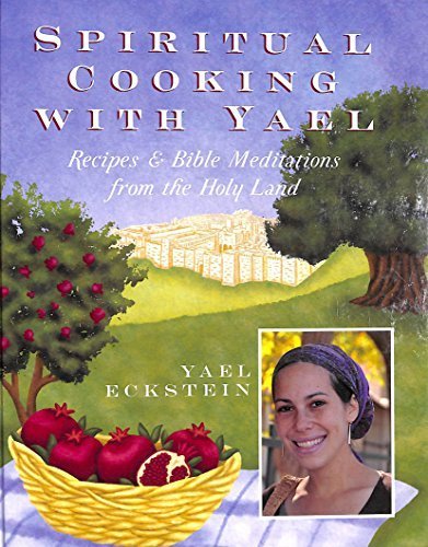 Spiritual Cooking with Yael: Recipes & Bible Meditations from the Holy Land by Yael Eckstein (2014) Hardcover