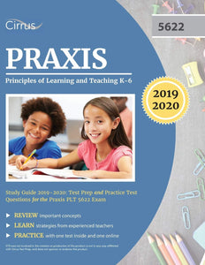 Praxis II Principles of Learning and Teaching K-6 Study Guide 2019-2020: Test Prep and Practice Test Questions for the Praxis PLT 5622 Exam