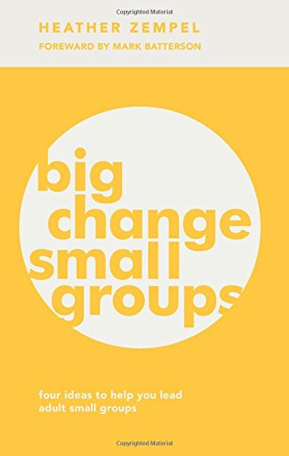 Big Change, Small Groups: Four Ideas to Help You Lead Adult Small Groups
