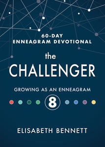 The Challenger: Growing as an Enneagram 8 (60-Day Enneagram Devotional)