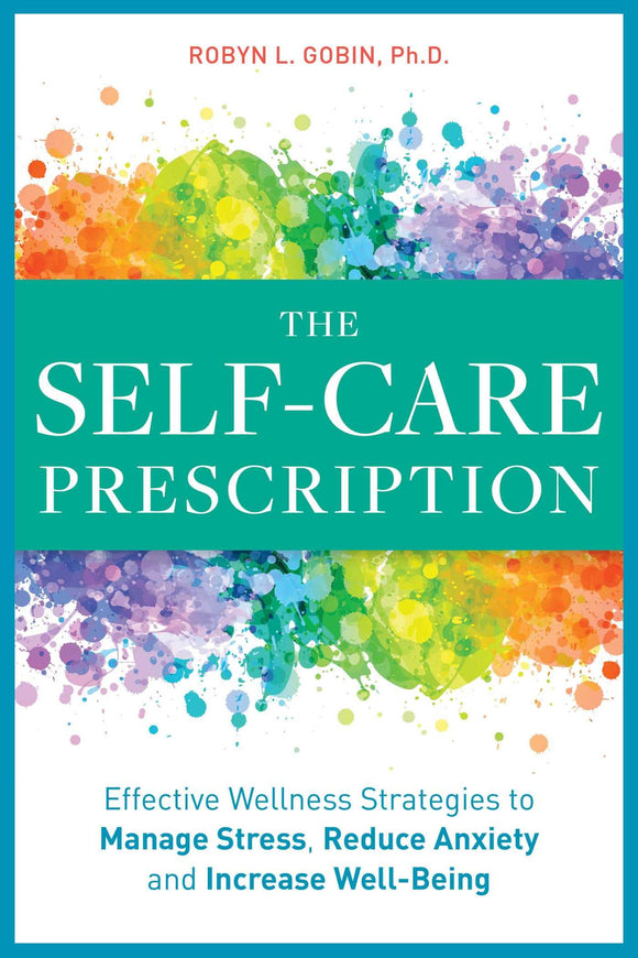 The Self Care Prescription: Powerful Solutions to Manage Stress, Reduce Anxiety & Increase Wellbeing