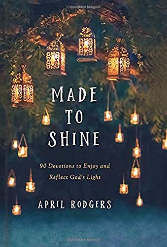 Made to Shine: 90 Devotions to Enjoy and Reflect God's Light