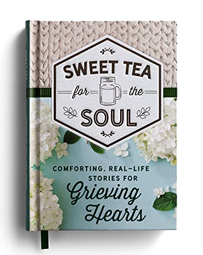 Sweet Tea for the Soul: Comforting, Real-Life Stories for Grieving Hearts