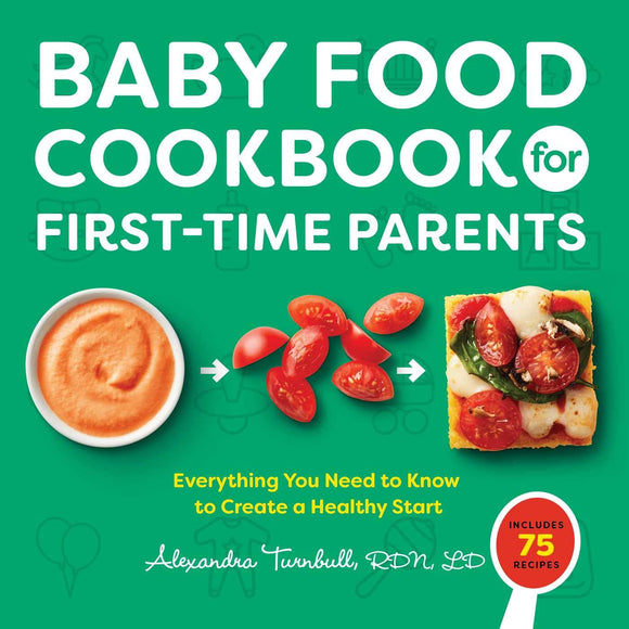 Baby Food Cookbook for First-Time Parents: Everything You Need to Know to Create a Healthy Start