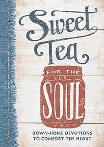 Sweet Tea for the Soul: Down-Home Devotions to Comfort the Heart (Sequel to From Grits to Grace)